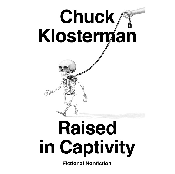 Raised in Captivity: Fictional Nonfiction, Chuck Klosterman