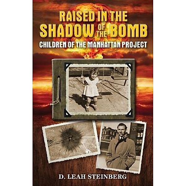 Raised in the Shadow of the Bomb / Deborah Leah Steinberg, Deborah Leah Steinberg