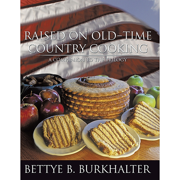 Raised on Old-Time Country Cooking, Bettye B. Burkhalter