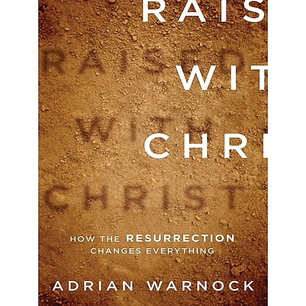 Raised with Christ, Adrian Warnock