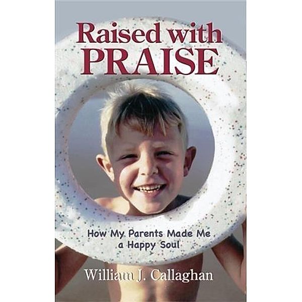 Raised with Praise, William J. Callaghan