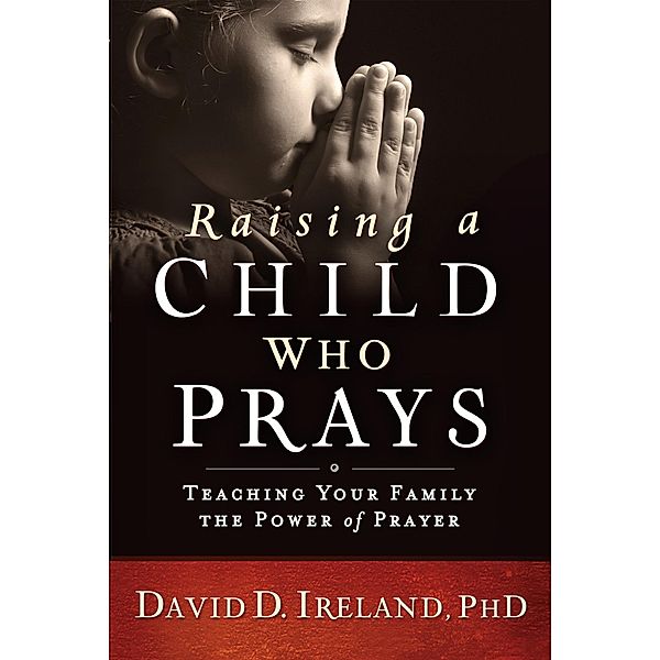 Raising a Child Who Prays, David D. Ireland