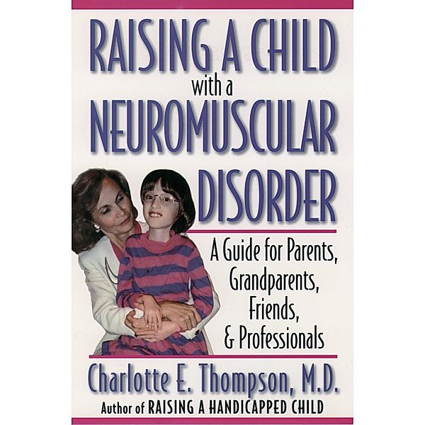 Raising a Child with a Neuromuscular Disorder, Charlotte E. M. D. Thompson