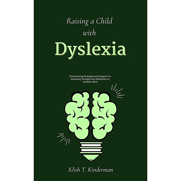 Raising a Child with Dyslexia, Klish T. Kinderman