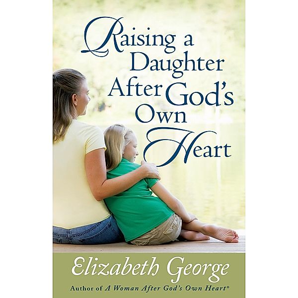 Raising a Daughter After God's Own Heart, Elizabeth George