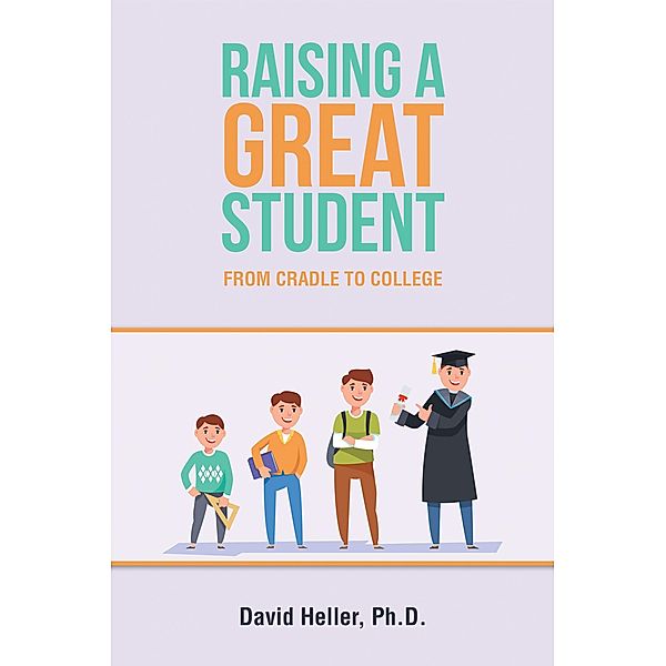Raising a Great Student, David Heller Ph. D.