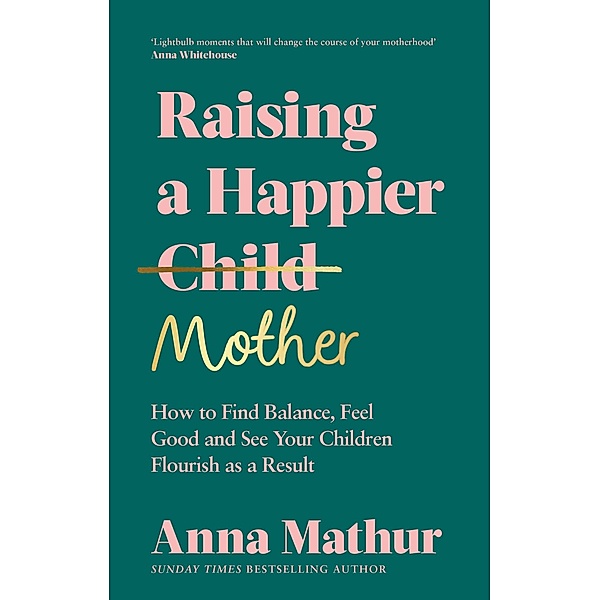 Raising A Happier Mother, Anna Mathur
