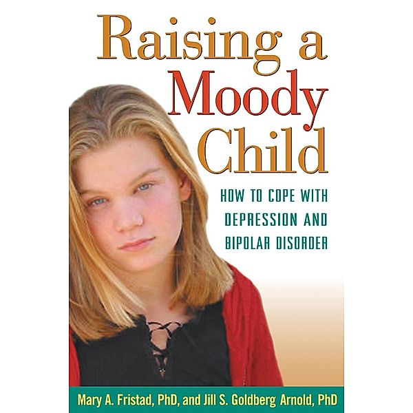 Raising a Moody Child, Mary A. Fristad, Jill S. Goldberg Arnold
