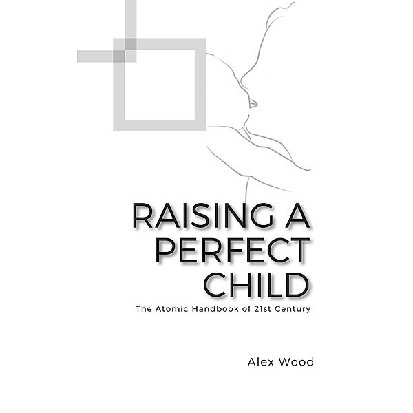 Raising a Perfect Child, Alex Wood