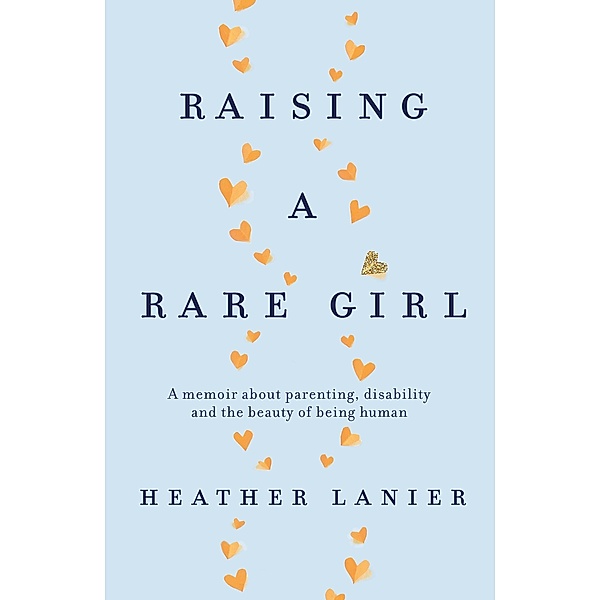 Raising A Rare Girl, Heather Lanier