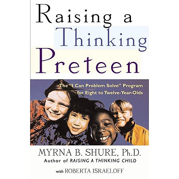 Raising a Thinking Preteen, Myrna B. Shure, Roberta Israeloff