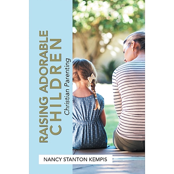 Raising Adorable Children, Nancy Stanton Kempis