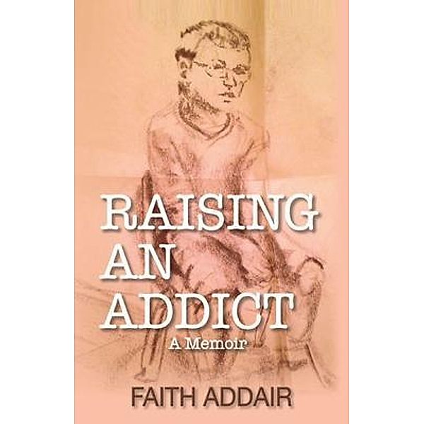 Raising An Addict, Faith Addair