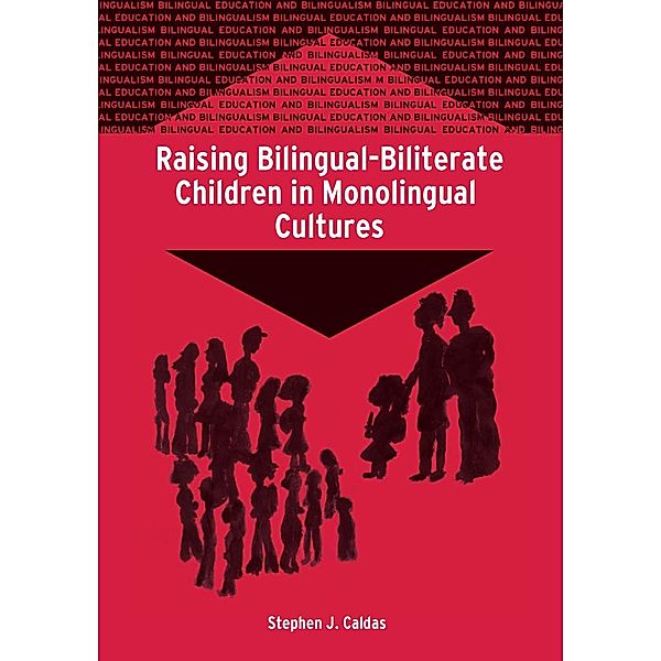 Raising Bilingual-Biliterate Children in Monolingual Cultures / Bilingual Education & Bilingualism Bd.57, Stephen J Caldas