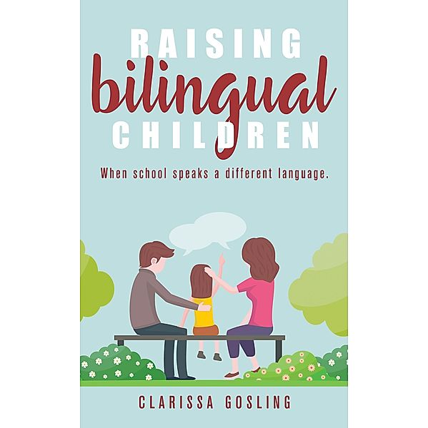 Raising bilingual children: When school speaks a different language (Expat life, #2) / Expat life, Clarissa Gosling