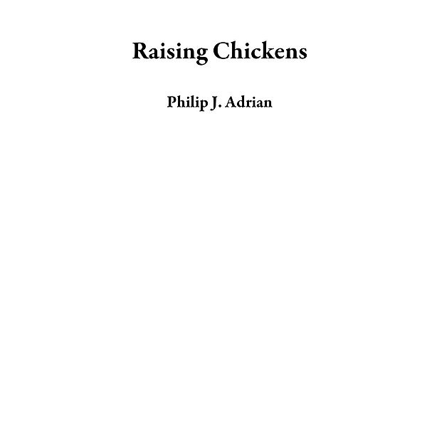 Raising Chickens, Philip J. Adrian