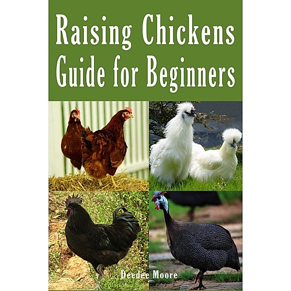 Raising Chickens Guide for Beginners, Deedee Moore