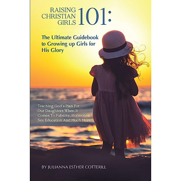 Raising Christian Girls 101, Julianna Esther Cotterill