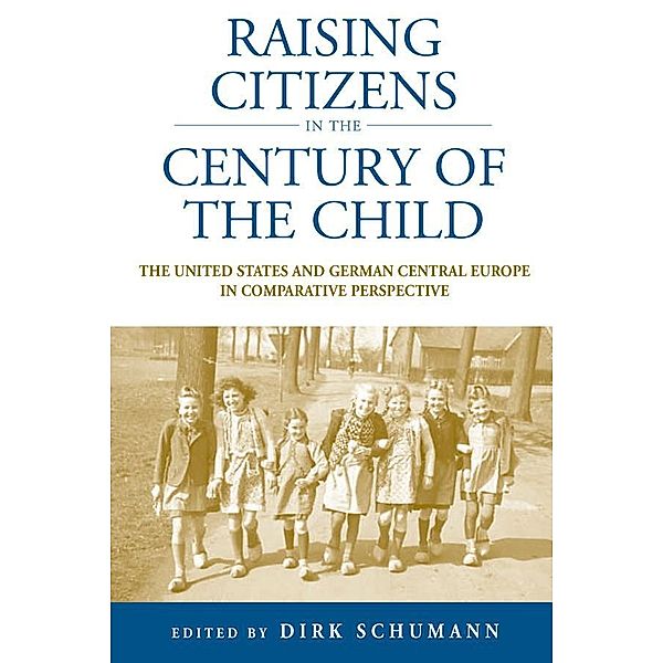 Raising Citizens in the 'Century of the Child' / Studies in German History Bd.12