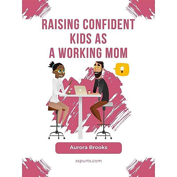 Raising Confident Kids as a Working Mom, Aurora Brooks