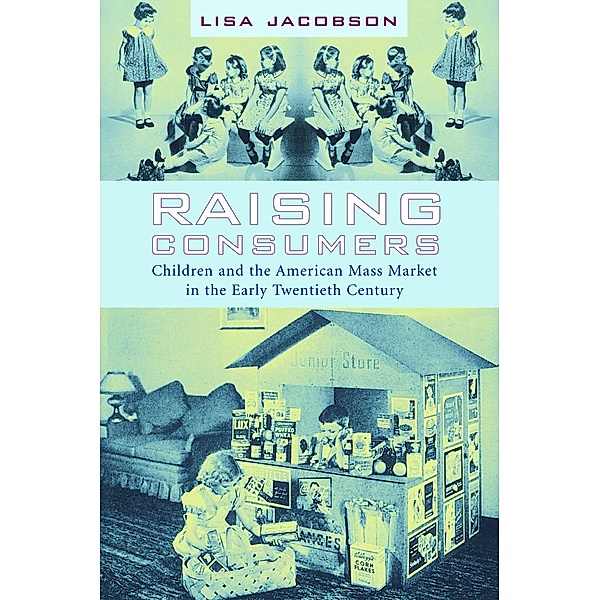 Raising Consumers / Popular Cultures, Everyday Lives, Lisa Jacobson