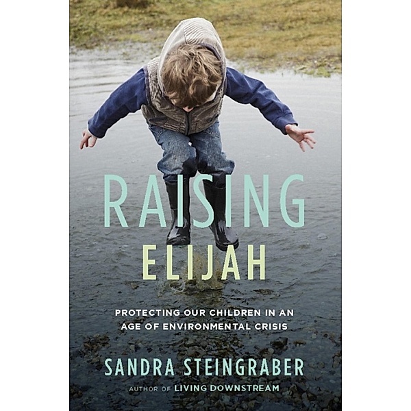 Raising Elijah / A Merloyd Lawrence Book, Sandra Steingraber