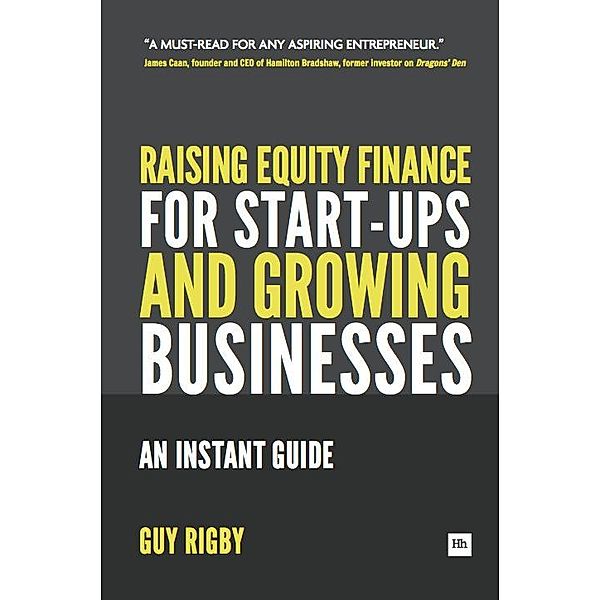 Raising Equity Finance for Start-up and Growing Businesses / Entrepreneurs, Rigby Guy