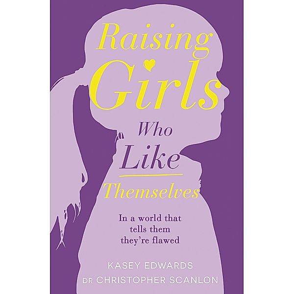 Raising Girls Who Like Themselves / Puffin Classics, Kasey Edwards, Christopher Scanlon