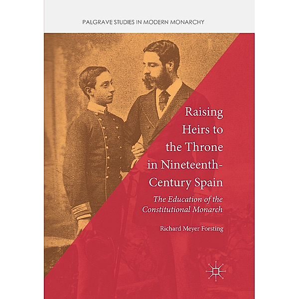 Raising Heirs to the Throne in Nineteenth-Century Spain, Richard Meyer Forsting
