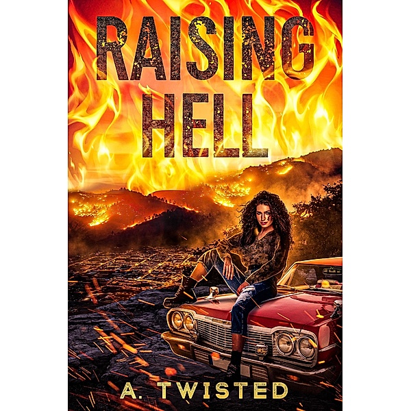 Raising Hell: A Viciously Gripping Revenge Thriller, A. Twisted