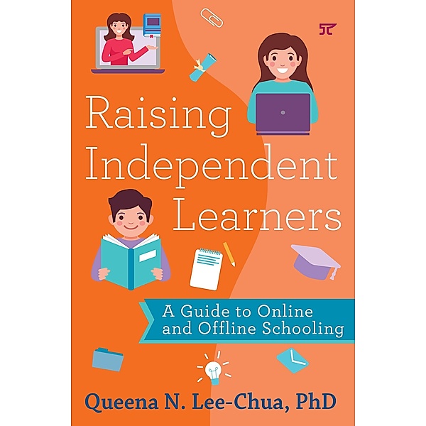 Raising Independent Learners: A Guide to Online and Offline Schooling, Queena N. Lee-Chua