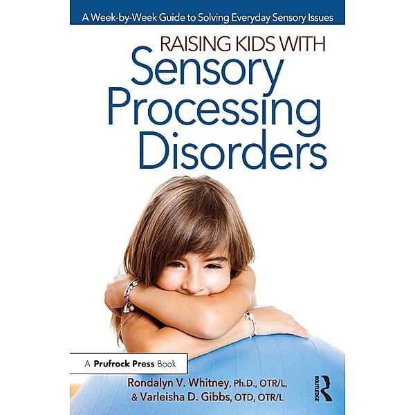 Raising Kids With Sensory Processing Disorders, Rondalyn V Whitney, Varleisha Gibbs
