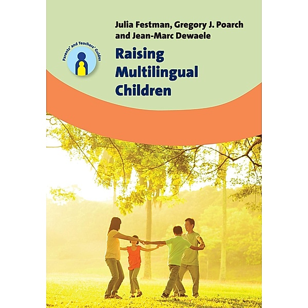 Raising Multilingual Children / Parents' and Teachers' Guides Bd.23, Julia Festman, Gregory J. Poarch, Jean-Marc DeWaele