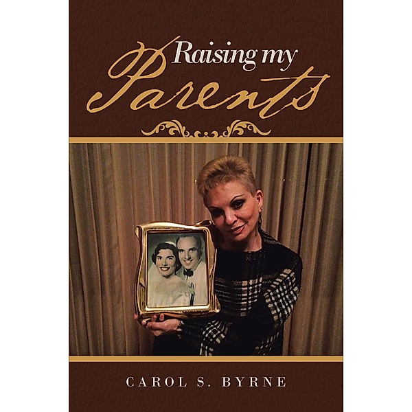 Raising My Parents, Carol S. Byrne