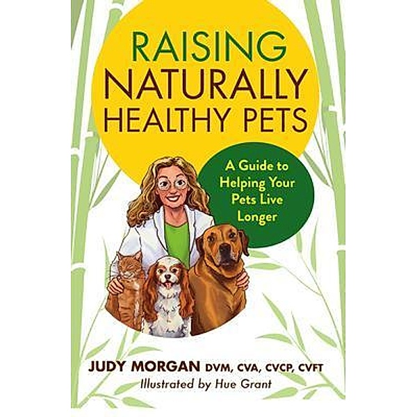 Raising Naturally Healthy Pets, Judy Morgan