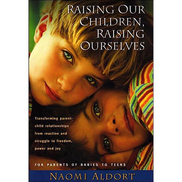 Raising Our Children, Raising Ourselves, Naomi Aldort