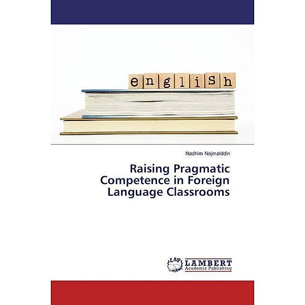 Raising Pragmatic Competence in Foreign Language Classrooms, Nadhim Najmalddin