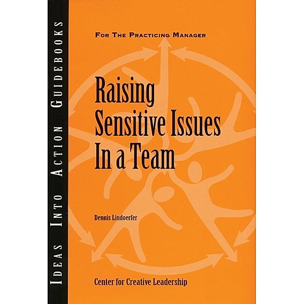 Raising Sensitive Issues in a Team, Center for Creative Leadership (CCL), Dennis Lindoerfer