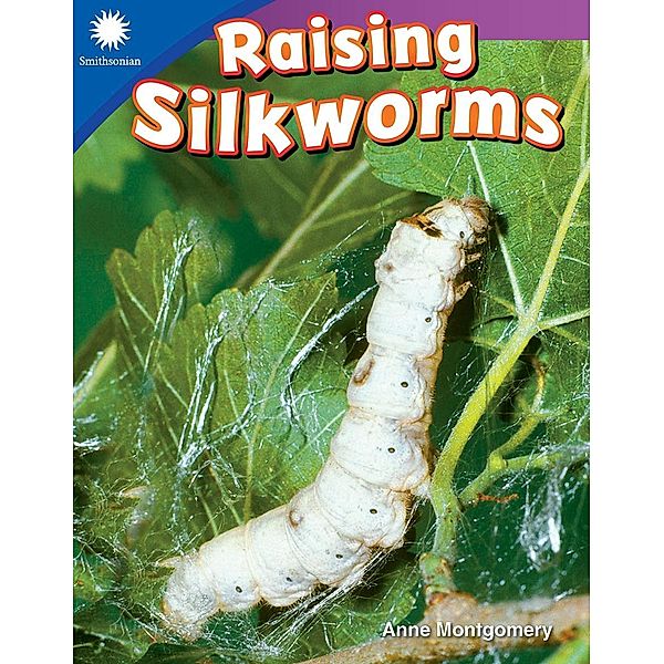 Raising Silkworms / Teacher Created Materials, Anne Montgomery