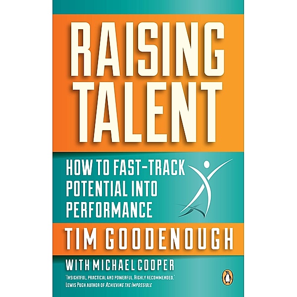 Raising Talent - How to Fast-Track Potential into Performance, Tim Goodenough