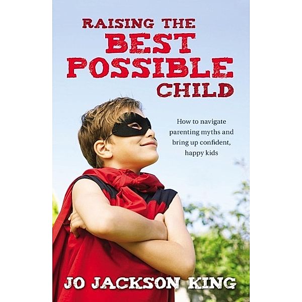Raising the Best Possible Child, Jo Jackson King