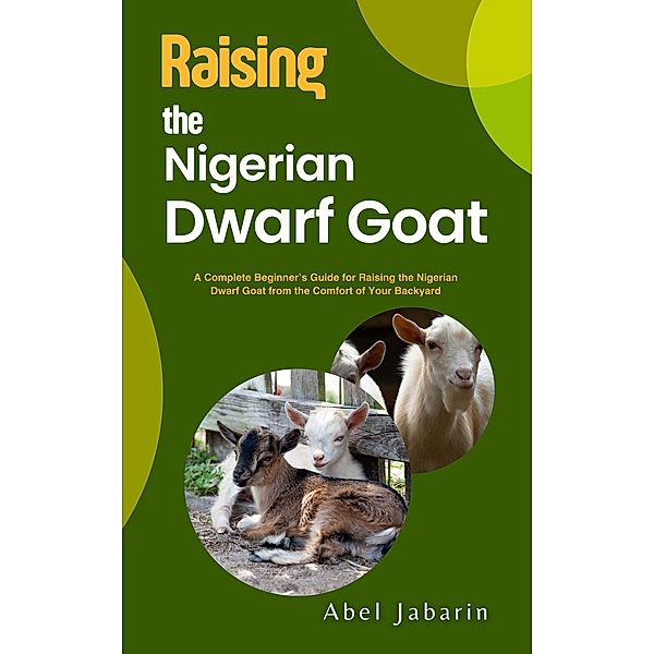 Raising the Nigerian Dwarf Goat, Abel Jabarin