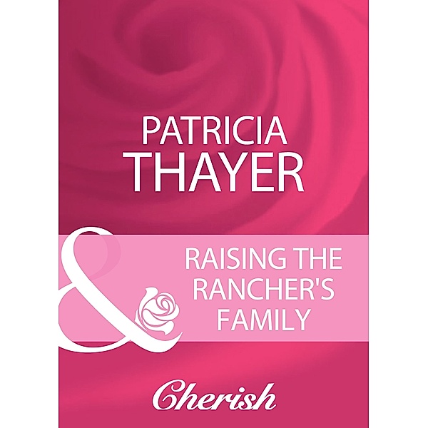 Raising The Rancher's Family (Mills & Boon Cherish) (Rocky Mountain Brides, Book 1) / Cherish, Patricia Thayer