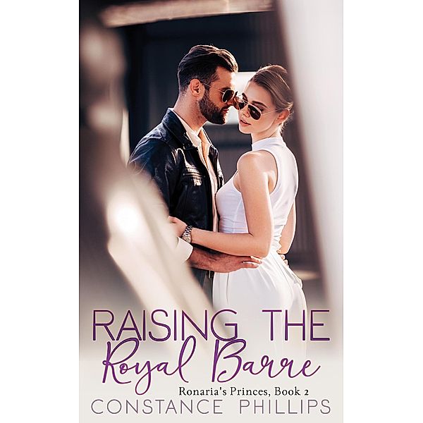 Raising the Royal Barre (Ronaria's Princes, #2) / Ronaria's Princes, Constance Phillips