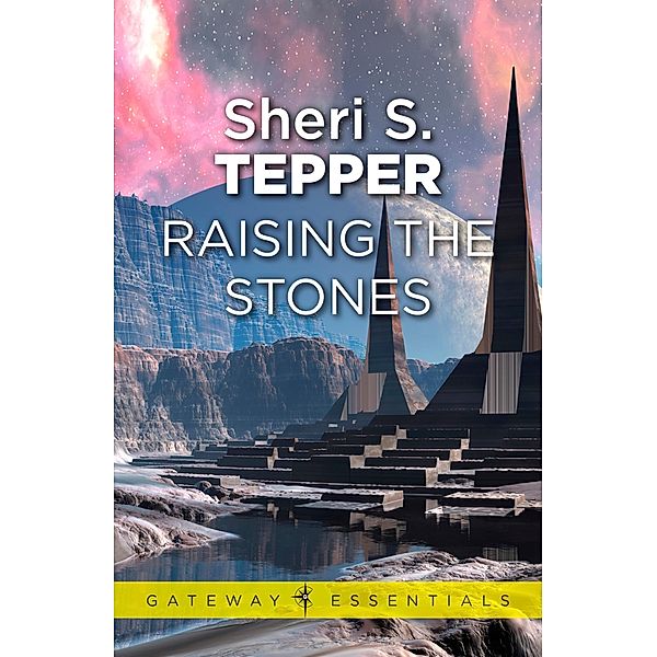 Raising The Stones / S.F. MASTERWORKS Bd.2, Sheri S. Tepper