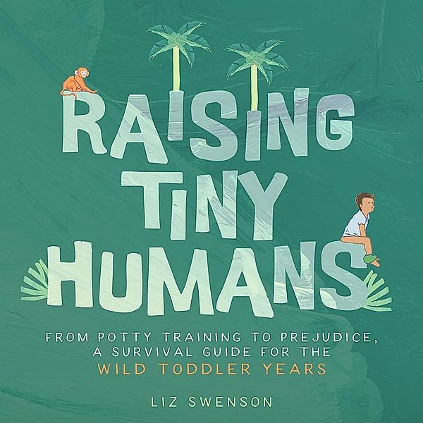 Raising Tiny Humans, Liz Swenson