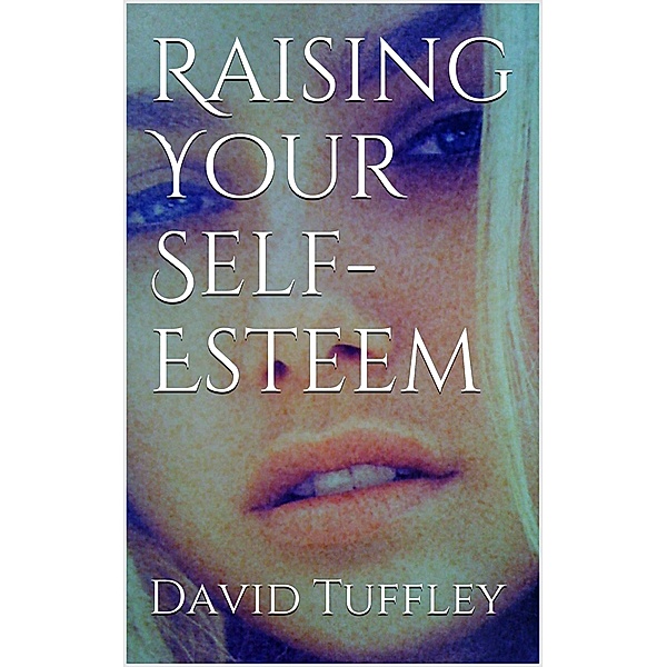 Raising Your Self-Esteem / Altiora Publications, David Tuffley