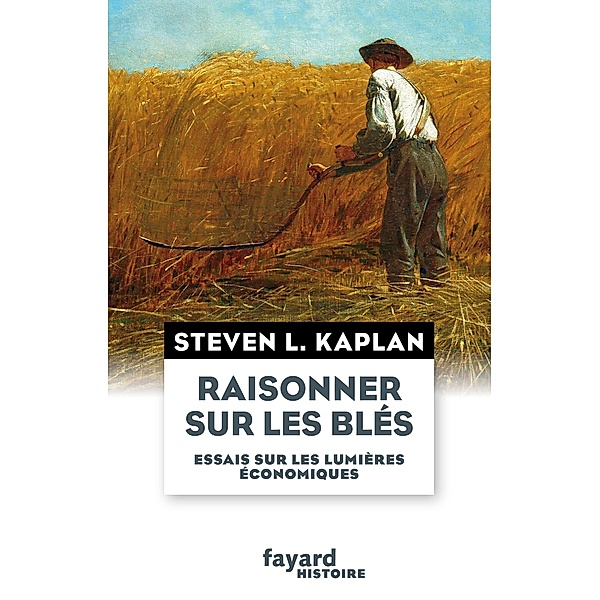 Raisonner sur les blés / Divers Histoire, Steven L. Kaplan