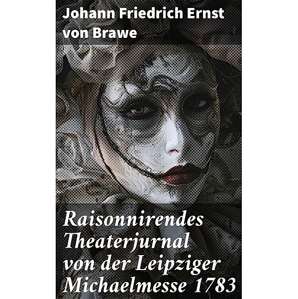 Raisonnirendes Theaterjurnal von der Leipziger Michaelmesse 1783, Johann Friedrich Ernst von Brawe