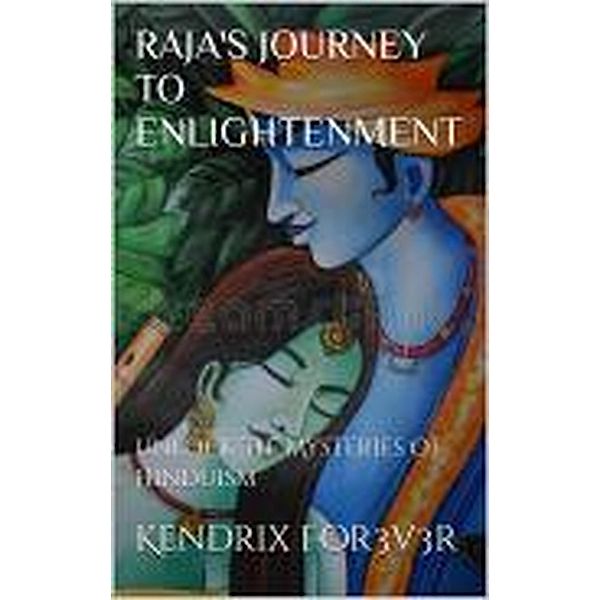 RAJA'S JOURNEY TO ENLIGHTENMENT:, Kendrix For3v3r